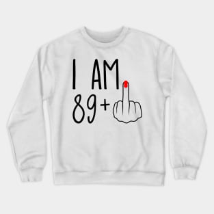 I Am 89 Plus 1 Middle Finger For A 90th Birthday Crewneck Sweatshirt